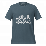 Make It Happen- Unisex t-shirt